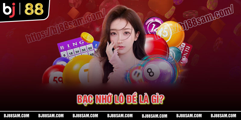 Bạc nhớ lô đề là gì?