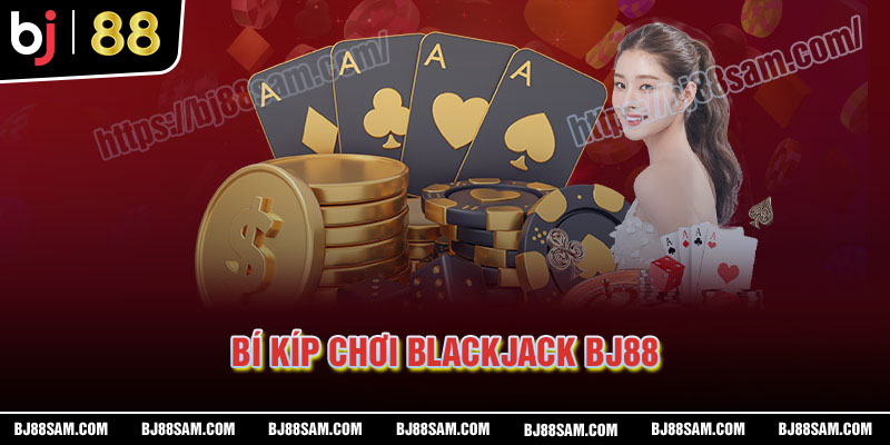 Bí kíp chinh phục Blackjack BJ88 cho người mới