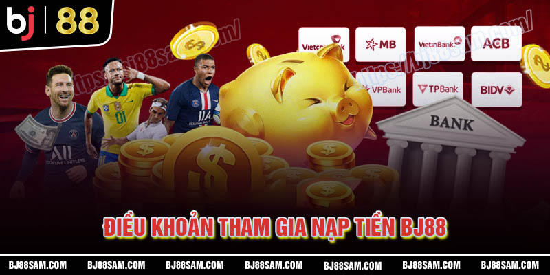 Điều kiện tham gia khuyến mãi nạp tiền BJ88