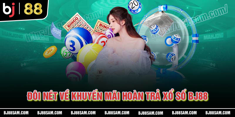 Đôi nét về khuyến mãi hoàn trả Xổ số BJ88