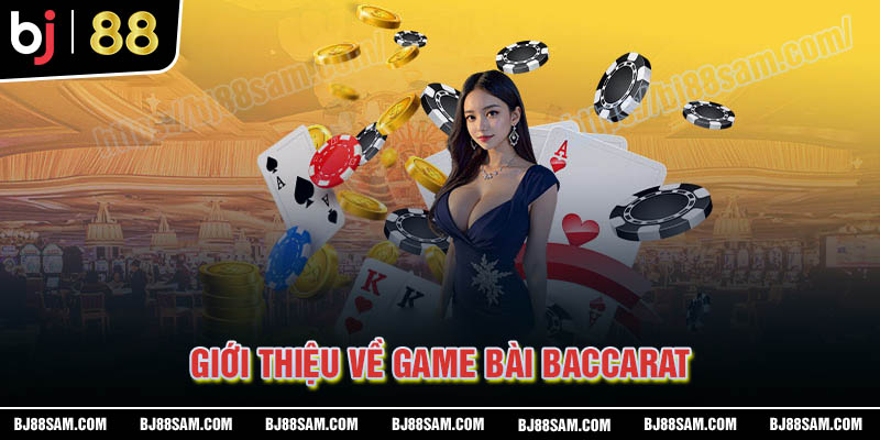 Giới thiệu về game bài Baccarat BJ88