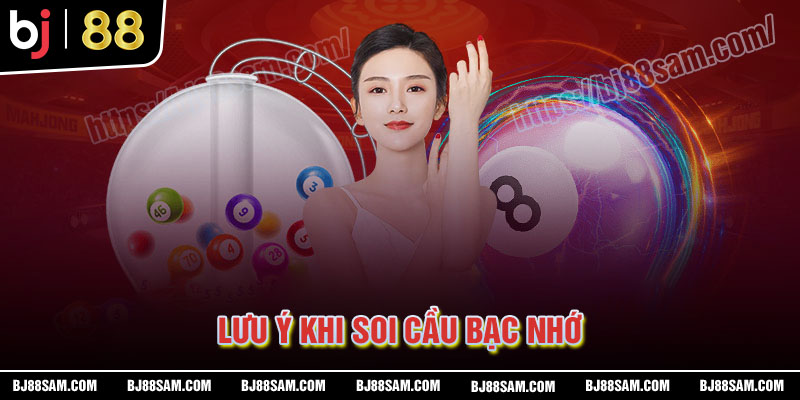 Nhưng lưu ý khi soi cầu bạc nhớ tại BJ88