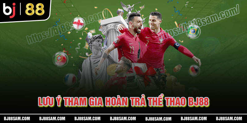 Những lưu ý khi tham gia hoàn trả thể thao BJ88
